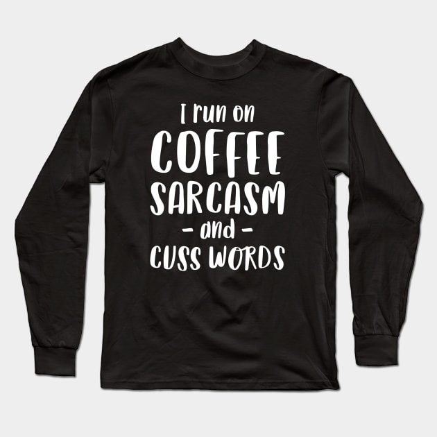 I Run on Coffee, Sarcasm and Cuss Words - Funny Mom Gift Long Sleeve T-Shirt by Elsie Bee Designs